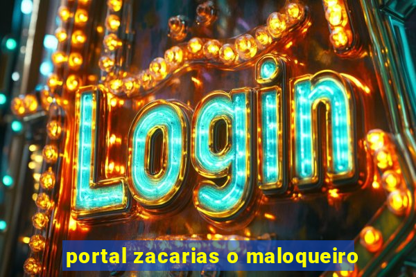 portal zacarias o maloqueiro